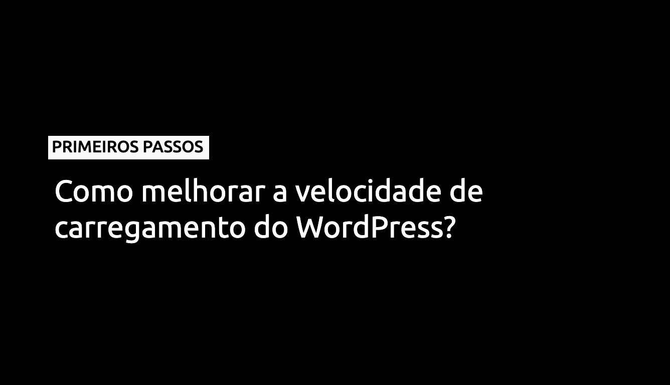 Como melhorar a velocidade de carregamento do WordPress?