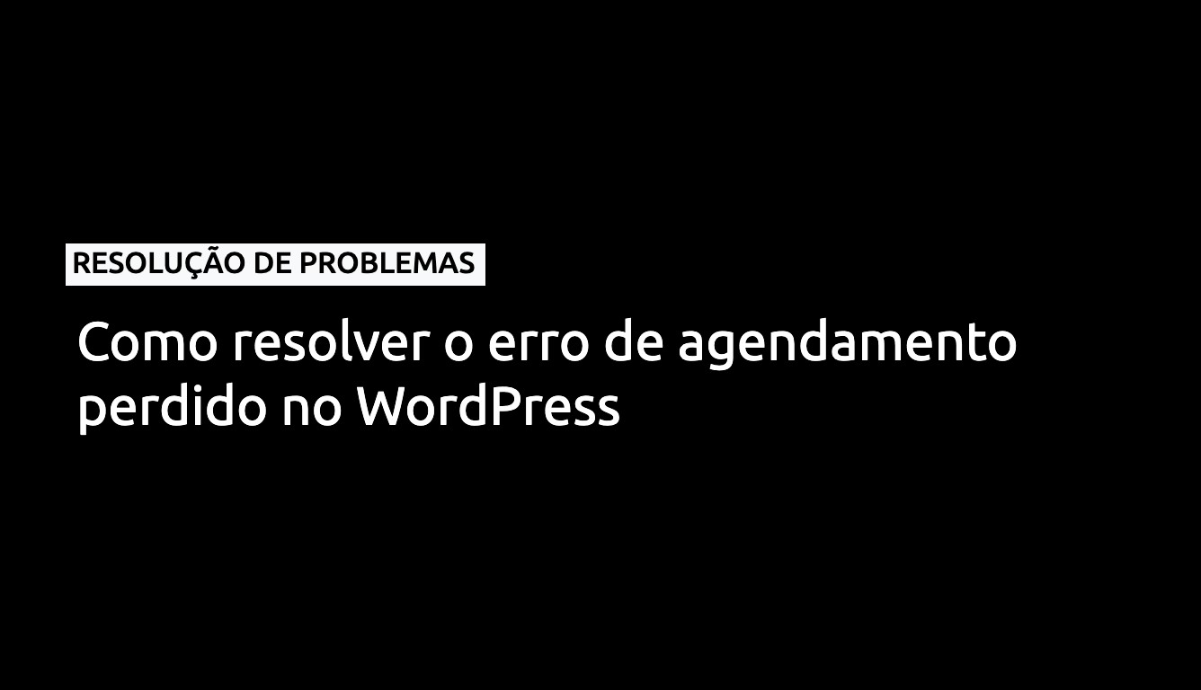 Como resolver o erro de agendamento perdido no WordPress